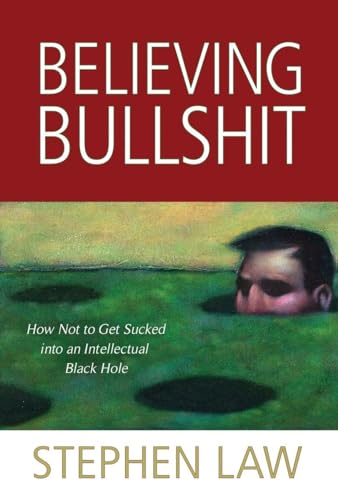 Believing Bullshit: How Not to Get Sucked into an Intellectual Black Hole von Prometheus Books